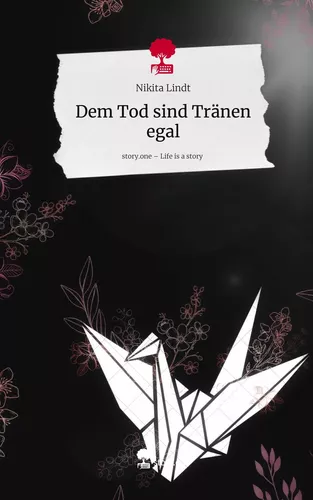 Dem Tod sind Tränen egal. Life is a Story - story.one