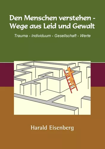 Den Menschen verstehen - Wege aus Leid und Gewalt