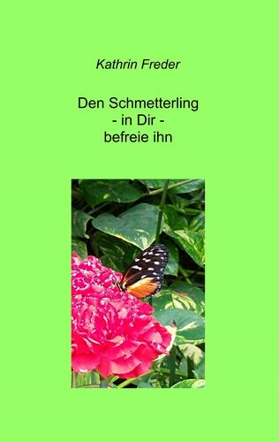 Den Schmetterling - in Dir - befreie ihn
