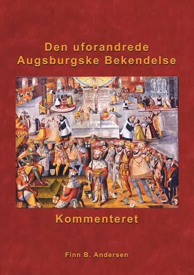 Den uforandrede Augsburgske Bekendelse - kommenteret