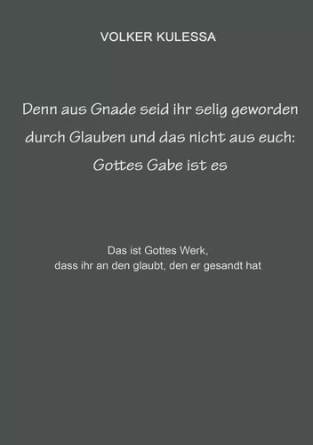 Denn aus Gnade seid ihr selig geworden durch Glauben und das nicht aus euch: Gottes Gabe ist es