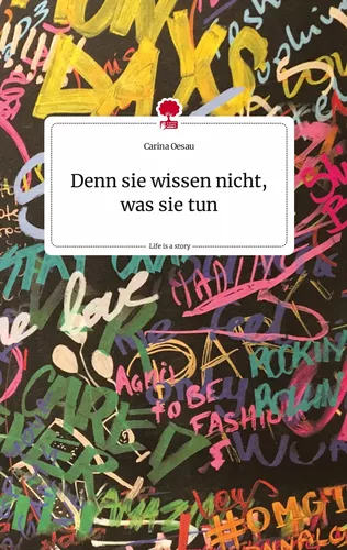 Denn sie wissen nicht, was sie tun. Life is a Story - story.one