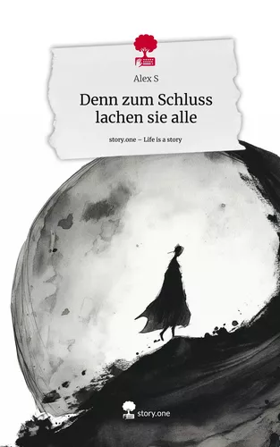 Denn zum Schluss lachen sie alle. Life is a Story - story.one