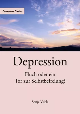 Depression - Fluch oder ein Tor zur Selbstbefreiung?