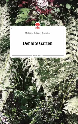 Der alte Garten. Life is a Story - story.one