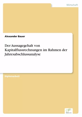Der Aussagegehalt von Kapitalflussrechnungen im Rahmen der Jahresabschlussanalyse