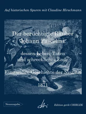 Der berüchtigte Räuber Johann Pascolini, dessen Leben, Taten und schreckliches Ende