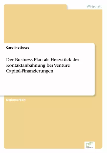 Der Business Plan als Herzstück der Kontaktanbahnung bei Venture Capital-Finanzierungen