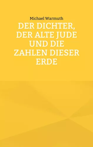 Der Dichter, der alte Jude und die Zahlen dieser Erde