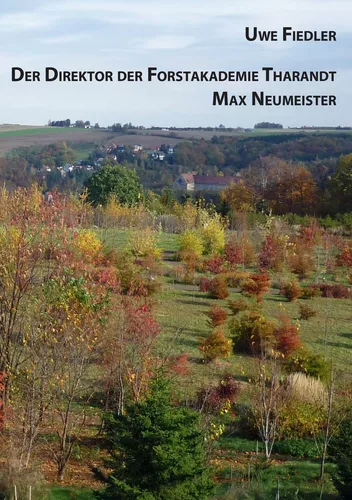 Der Direktor der Forstakademie Tharandt Max Neumeister