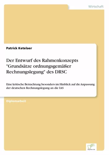 Der Entwurf des Rahmenkonzepts "Grundsätze ordnungsgemäßer Rechnungslegung" des DRSC