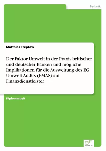 Der Faktor Umwelt in der Praxis britischer und deutscher Banken und mögliche Implikationen für die Ausweitung des EG Umwelt Audits (EMAS) auf Finanzdienstleister