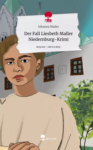 Der Fall Liesbeth Maller      Niedernburg-Krimi. Life is a Story - story.one