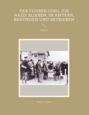 Der Führer ging, die Nazis blieben, in Ämtern, Behörden und Betrieben