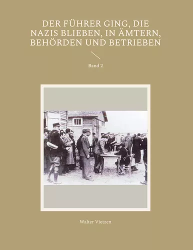 Der Führer ging, die Nazis blieben, in Ämtern, Behörden und Betrieben