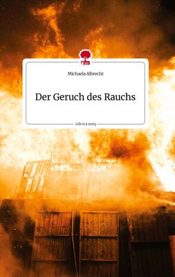 Der Geruch des Rauchs. Life is a Story - story.one