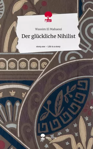 Der glückliche Nihilist. Life is a Story - story.one