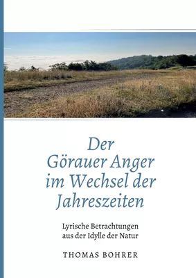 Der Görauer Anger im Wechsel der Jahreszeiten