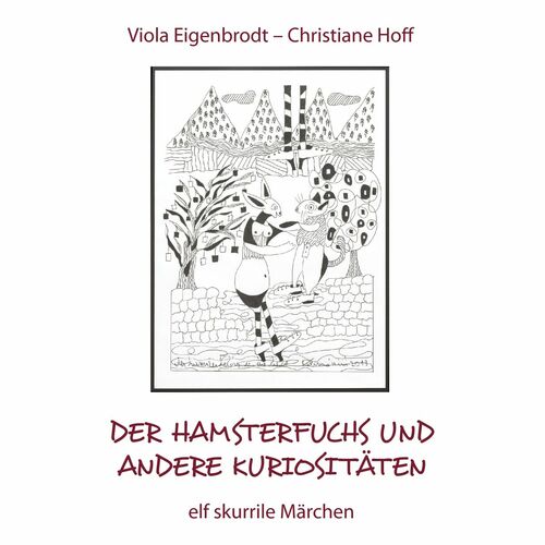 Der Hamsterfuchs und andere Kuriositäten – elf skurrile Märchen