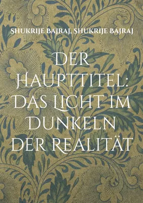 Der Haupttitel: Das Licht im Dunkeln der Realität