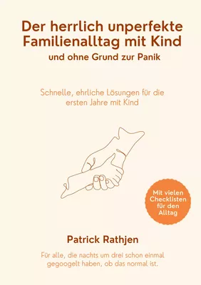 Der herrlich unperfekte Familienalltag mit Kind und ohne Grund zur Panik