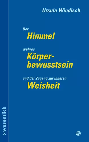 Der Himmel, wahres Körperbewusstsein und der Zugang zu innerer Weisheit