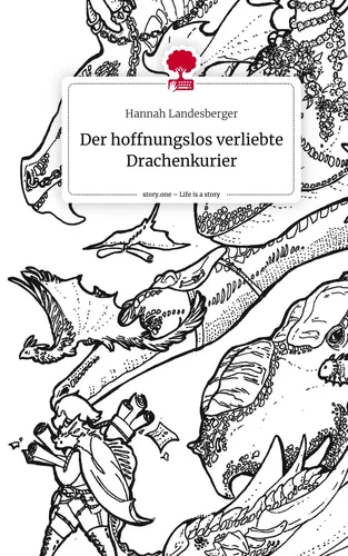 Der hoffnungslos verliebte Drachenkurier. Life is a Story - story.one