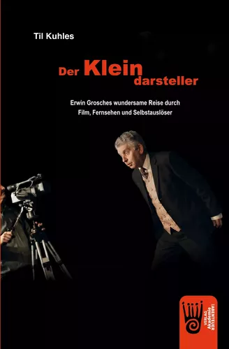 Der Kleindarsteller - Erwin Grosches wundersame Reise durch Film, Fernsehen und Selbstauslöser