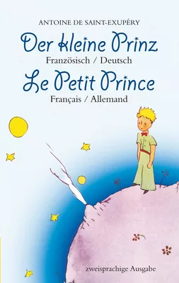 Der kleine Prinz. Französisch-Deutsch: Le Petit Prince. Français-Allemand: Zweisprachig / Bilingue