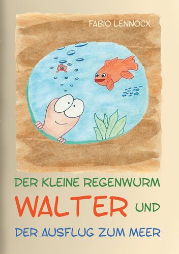 Der kleine Regenwurm Walter und ... Der Ausflug zum Meer