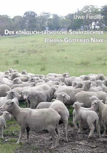 Der königlich-sächsische Schafzüchter Johann Gottfried Nake