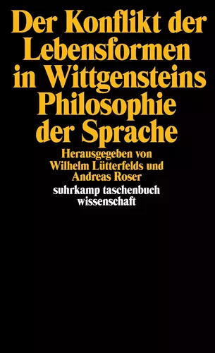 Der Konflikt der Lebensformen in Wittgensteins Philosophie der Sprache