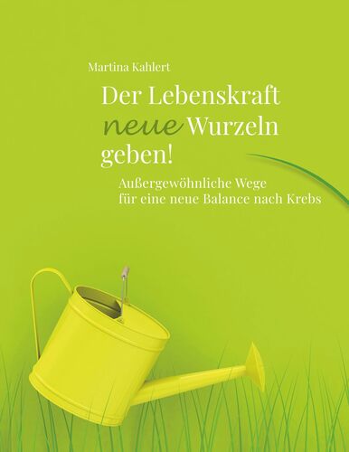 Der Lebenskraft neue Wurzeln geben!