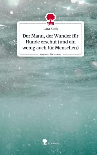 Der Mann, der Wunder für Hunde erschuf (und ein wenig auch für Menschen). Life is a Story - story.one