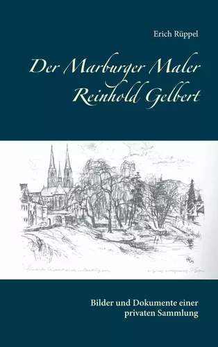 Der Marburger Maler Reinhold Gelbert