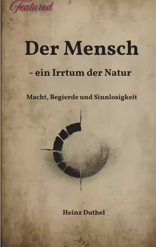 Der Mensch - ein Irrtum der Natur