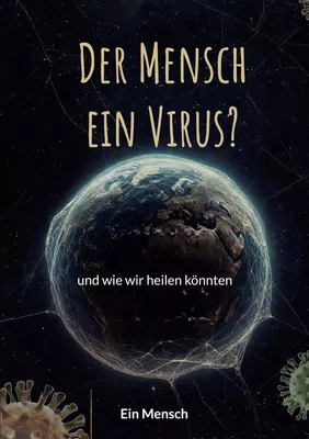Der Mensch - ein Virus?