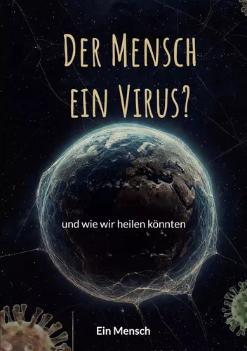 Der Mensch - ein Virus?