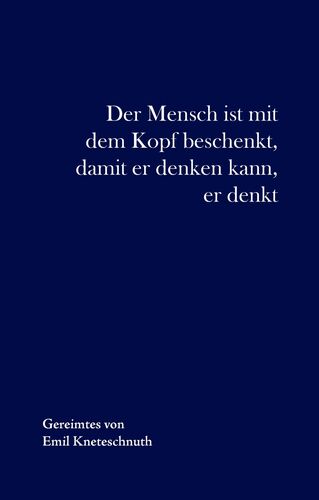 Der Mensch ist mit dem Kopf beschenkt, damit er denken kann, er denkt