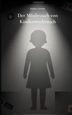 Der Missbrauch von Kindesmissbrauch