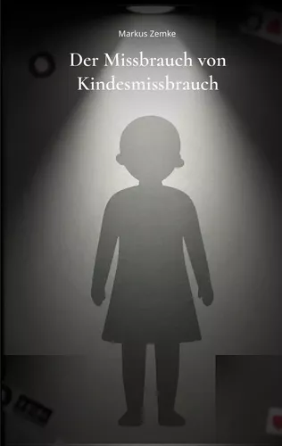 Der Missbrauch von Kindesmissbrauch