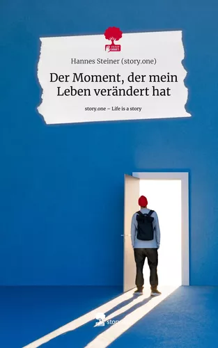 Der Moment, der mein Leben verändert hat. Life is a Story - story.one