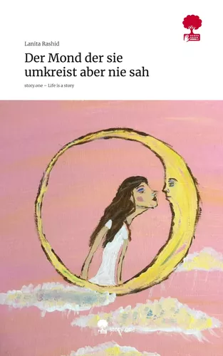 Der Mond der sie umkreist aber nie sah. Life is a Story - story.one