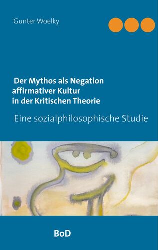 Der Mythos als Negation affirmativer Kultur in der Kritischen Theorie