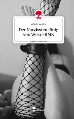 Der Narzisstenkönig von Wien -RMK. Life is a Story - story.one