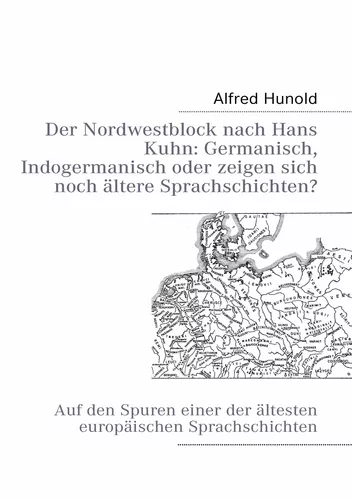 Der Nordwestblock nach Hans Kuhn: Germanisch, Indogermanisch oder  zeigen sich noch ältere Sprachschichten?