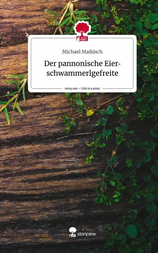 Der pannonische Eierschwammerlgefreite. Life is a Story - story.one