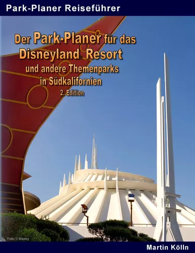Der Park-Planer für das Disneyland Resort und andere Themenparks in Südkalifornien - 2. Edition