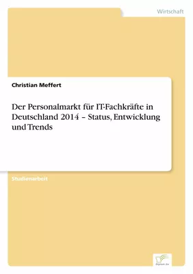 Der Personalmarkt für IT-Fachkräfte  in Deutschland 2014 –  Status, Entwicklung und Trends