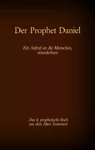 Der Prophet Daniel, das 4. prophetische Buch aus dem Alten Testament der BIbel